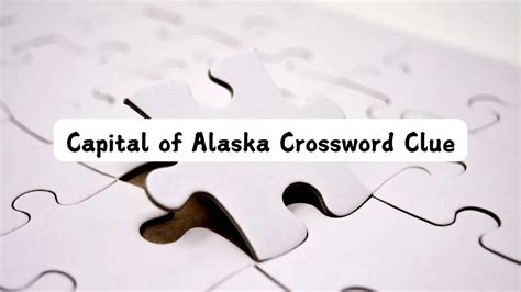 capital of alaska crossword clue.